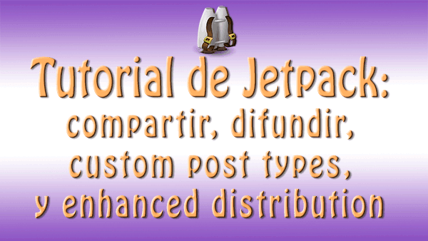tutorial Jetpack para Compartir, Difundir, Custom Post Types y Enhanced Distribution